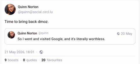 Two Fediverse posts by Quinn Norton: "So I went and visited Google, and it's literally worthless." "Time to bring back dmoz.."